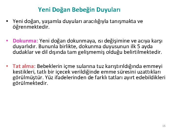 Yeni Doğan Bebeğin Duyuları • Yeni doğan, yaşamla duyuları aracılığıyla tanışmakta ve öğrenmektedir. •