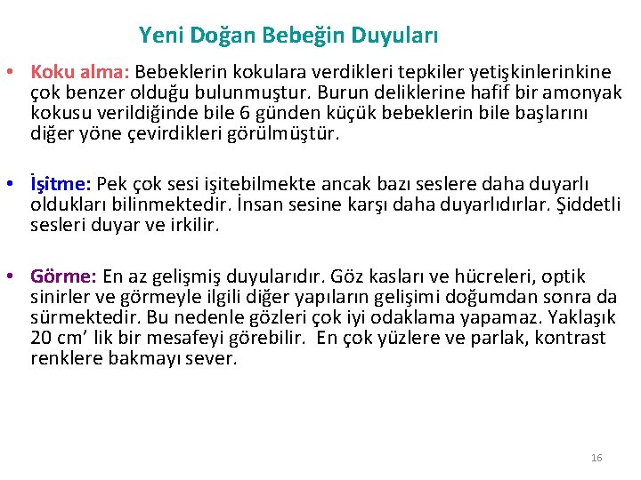 Yeni Doğan Bebeğin Duyuları • Koku alma: Bebeklerin kokulara verdikleri tepkiler yetişkinlerinkine çok benzer