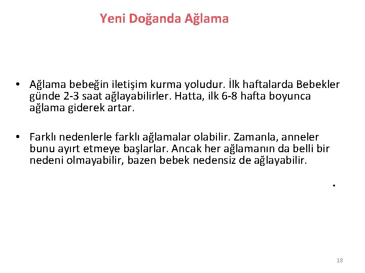 Yeni Doğanda Ağlama • Ağlama bebeğin iletişim kurma yoludur. İlk haftalarda Bebekler günde 2