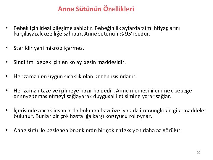 Anne Sütünün Özellikleri • Bebek için ideal bileşime sahiptir. Bebeğin ilk aylarda tüm ihtiyaçlarını