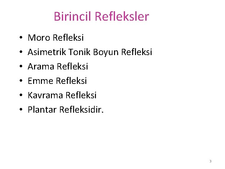 Birincil Refleksler • • • Moro Refleksi Asimetrik Tonik Boyun Refleksi Arama Refleksi Emme