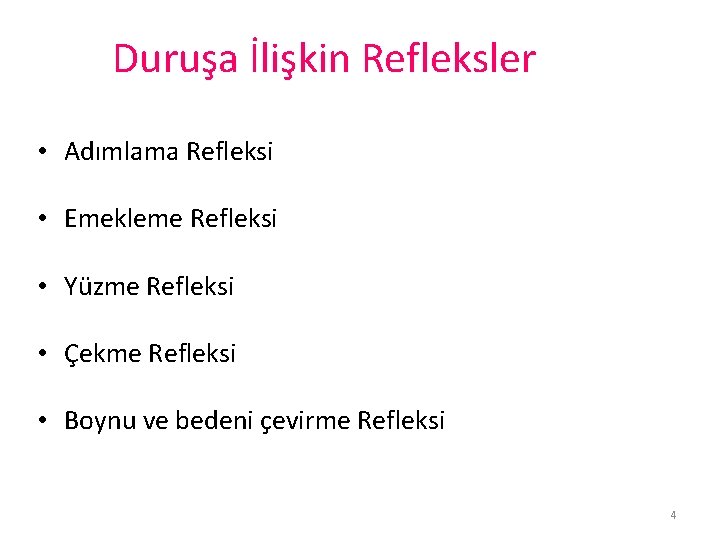 Duruşa İlişkin Refleksler • Adımlama Refleksi • Emekleme Refleksi • Yüzme Refleksi • Çekme