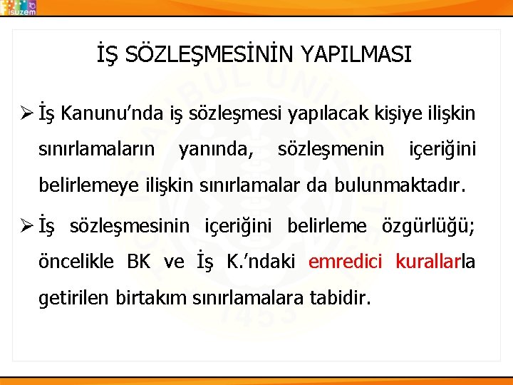 İŞ SÖZLEŞMESİNİN YAPILMASI Ø İş Kanunu’nda iş sözleşmesi yapılacak kişiye ilişkin sınırlamaların yanında, sözleşmenin İŞ SÖZLEŞMESİNİN YAPILMASI Ø İş Kanunu’nda iş sözleşmesi yapılacak kişiye ilişkin sınırlamaların yanında, sözleşmenin