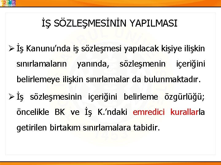 İŞ SÖZLEŞMESİNİN YAPILMASI Ø İş Kanunu’nda iş sözleşmesi yapılacak kişiye ilişkin sınırlamaların yanında, sözleşmenin