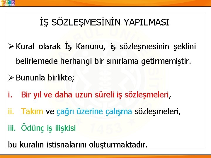 İŞ SÖZLEŞMESİNİN YAPILMASI Ø Kural olarak İş Kanunu, iş sözleşmesinin şeklini belirlemede herhangi bir İŞ SÖZLEŞMESİNİN YAPILMASI Ø Kural olarak İş Kanunu, iş sözleşmesinin şeklini belirlemede herhangi bir