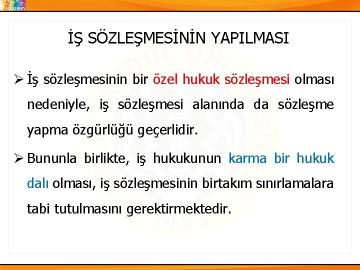İŞ SÖZLEŞMESİNİN YAPILMASI Ø İş sözleşmesinin bir özel hukuk sözleşmesi olması nedeniyle, iş sözleşmesi İŞ SÖZLEŞMESİNİN YAPILMASI Ø İş sözleşmesinin bir özel hukuk sözleşmesi olması nedeniyle, iş sözleşmesi