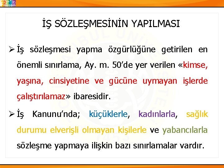 İŞ SÖZLEŞMESİNİN YAPILMASI Ø İş sözleşmesi yapma özgürlüğüne getirilen en önemli sınırlama, Ay. m. İŞ SÖZLEŞMESİNİN YAPILMASI Ø İş sözleşmesi yapma özgürlüğüne getirilen en önemli sınırlama, Ay. m.