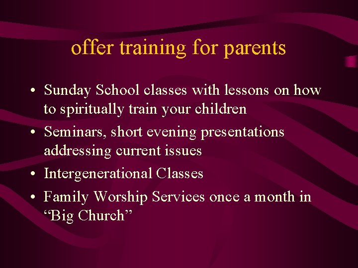 offer training for parents • Sunday School classes with lessons on how to spiritually