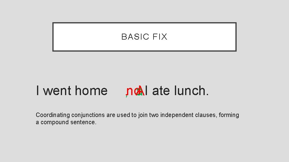BASIC FIX I went home . , nd. A a I ate lunch. Coordinating