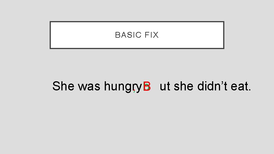 BASIC FIX She was hungry , . b B ut she didn’t eat. 