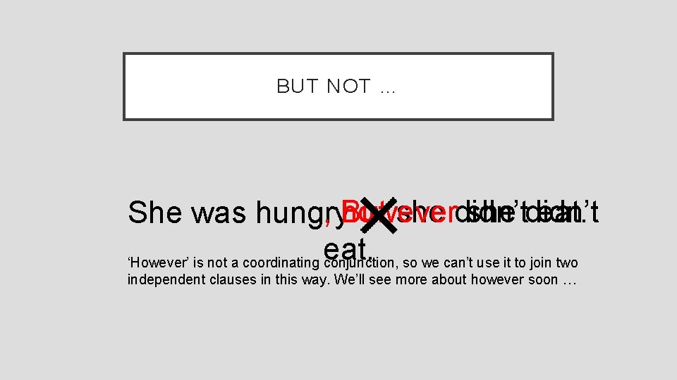 BUT NOT … , . however But she didn’t eat. She was hungry eat.