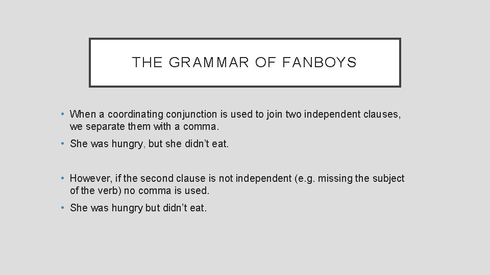 THE GRAMMAR OF FANBOYS • When a coordinating conjunction is used to join two