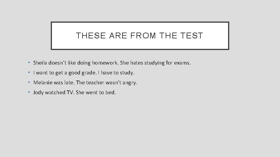 THESE ARE FROM THE TEST • Sheila doesn’t like doing homework. She hates studying