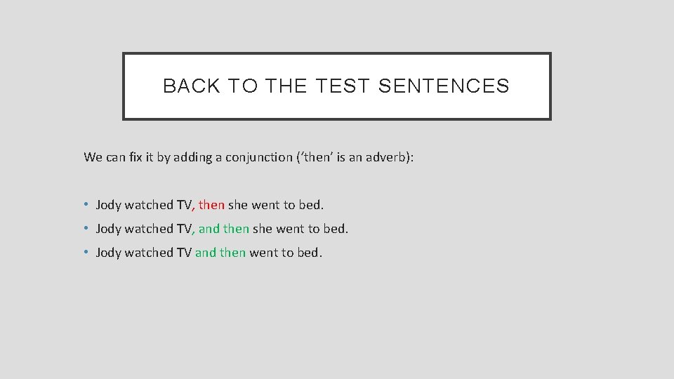 BACK TO THE TEST SENTENCES We can fix it by adding a conjunction (‘then’