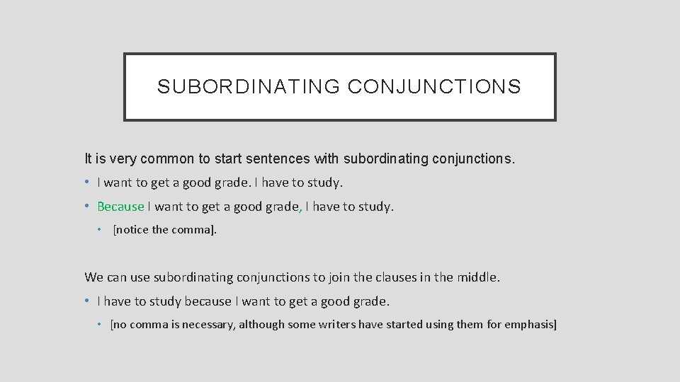 SUBORDINATING CONJUNCTIONS It is very common to start sentences with subordinating conjunctions. • I