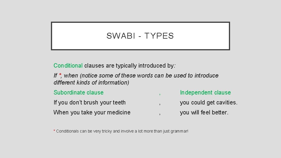 SWABI - TYPES Conditional clauses are typically introduced by: If *, when (notice some