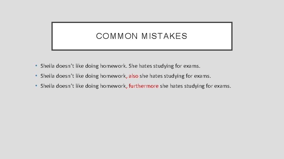 COMMON MISTAKES • Sheila doesn’t like doing homework. She hates studying for exams. •