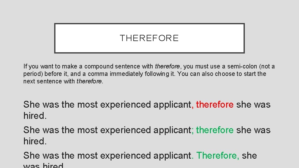 THEREFORE If you want to make a compound sentence with therefore, you must use
