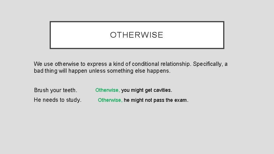 OTHERWISE We use otherwise to express a kind of conditional relationship. Specifically, a bad