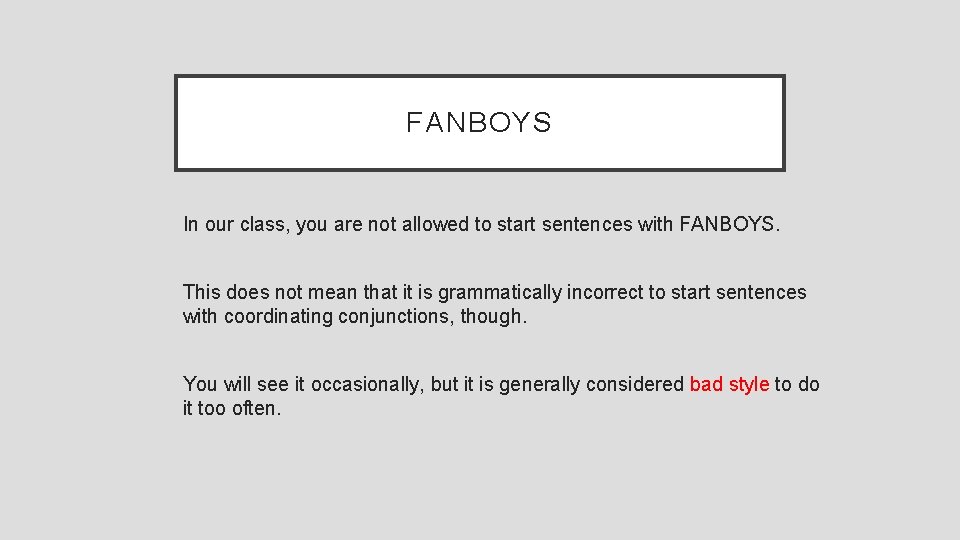 FANBOYS In our class, you are not allowed to start sentences with FANBOYS. This