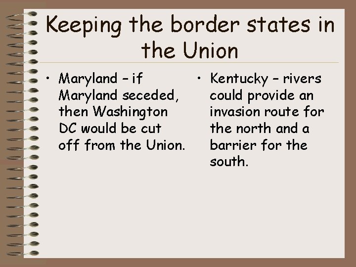 Keeping the border states in the Union • Maryland – if • Kentucky –