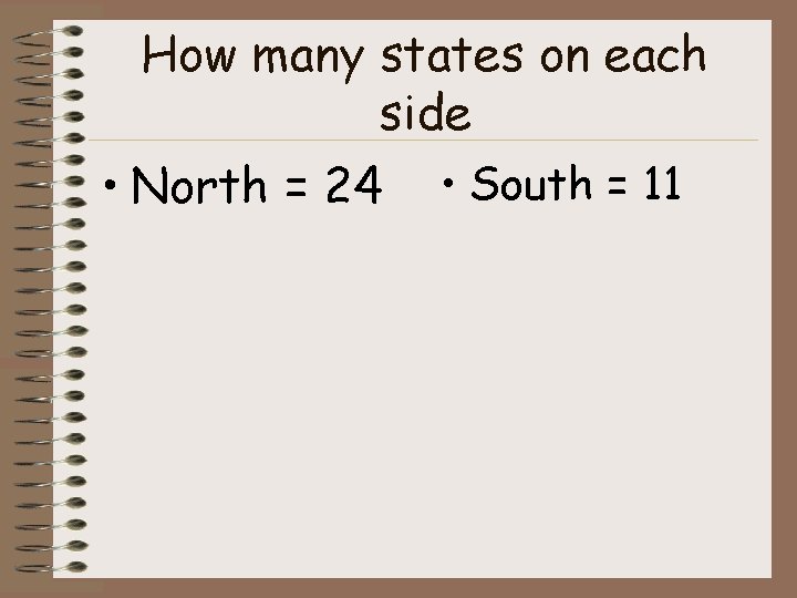 How many states on each side • North = 24 • South = 11