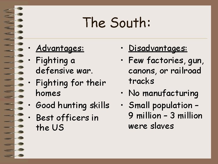 The South: • Advantages: • Fighting a defensive war. • Fighting for their homes