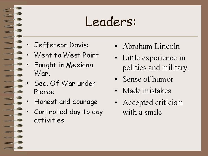 Leaders: • Jefferson Davis: • Went to West Point • Fought in Mexican War.