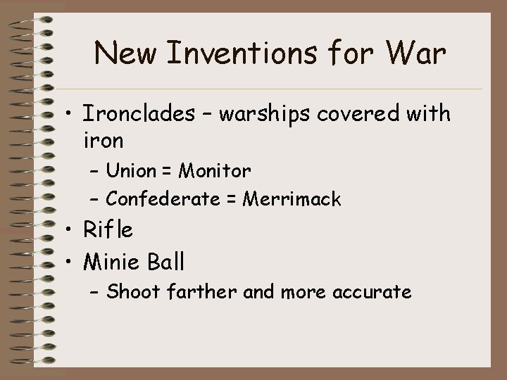 New Inventions for War • Ironclades – warships covered with iron – Union =