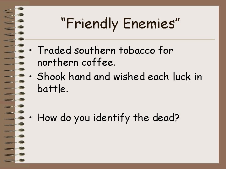 “Friendly Enemies” • Traded southern tobacco for northern coffee. • Shook hand wished each