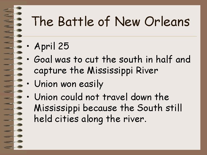 The Battle of New Orleans • April 25 • Goal was to cut the