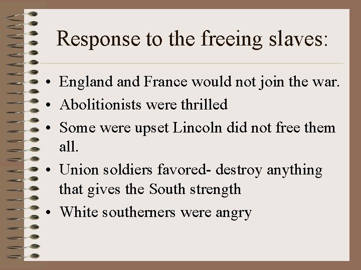 Response to the freeing slaves: • England France would not join the war. •