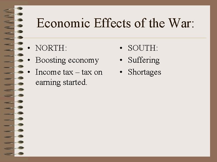 Economic Effects of the War: • NORTH: • Boosting economy • Income tax –