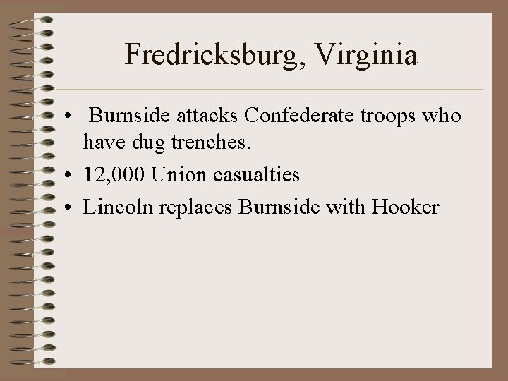 Fredricksburg, Virginia • Burnside attacks Confederate troops who have dug trenches. • 12, 000