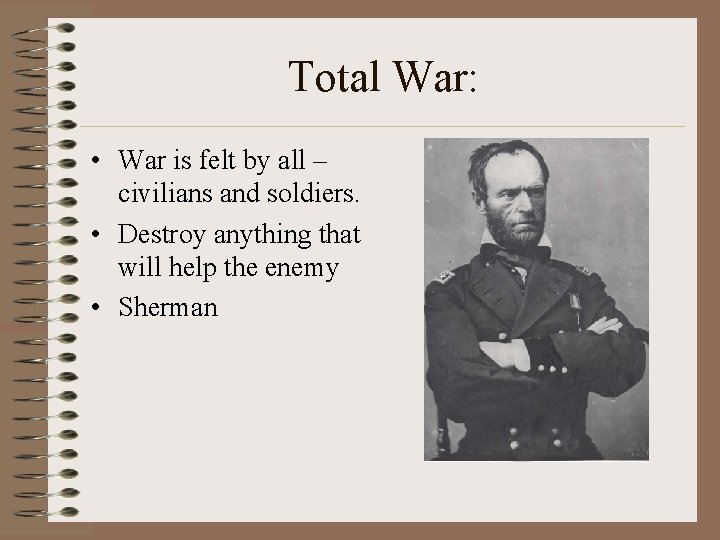 Total War: • War is felt by all – civilians and soldiers. • Destroy