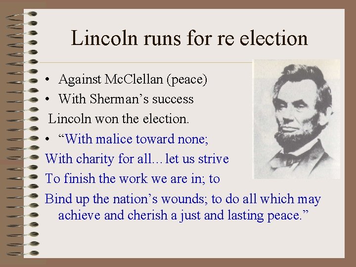 Lincoln runs for re election • Against Mc. Clellan (peace) • With Sherman’s success