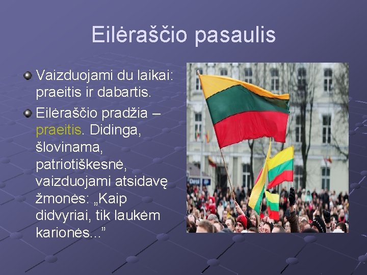 Eilėraščio pasaulis Vaizduojami du laikai: praeitis ir dabartis. Eilėraščio pradžia – praeitis. Didinga, šlovinama,