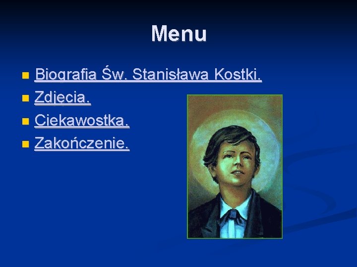 Menu Biografia Św. Stanisława Kostki. Zdjęcia. Ciekawostka. Zakończenie. 