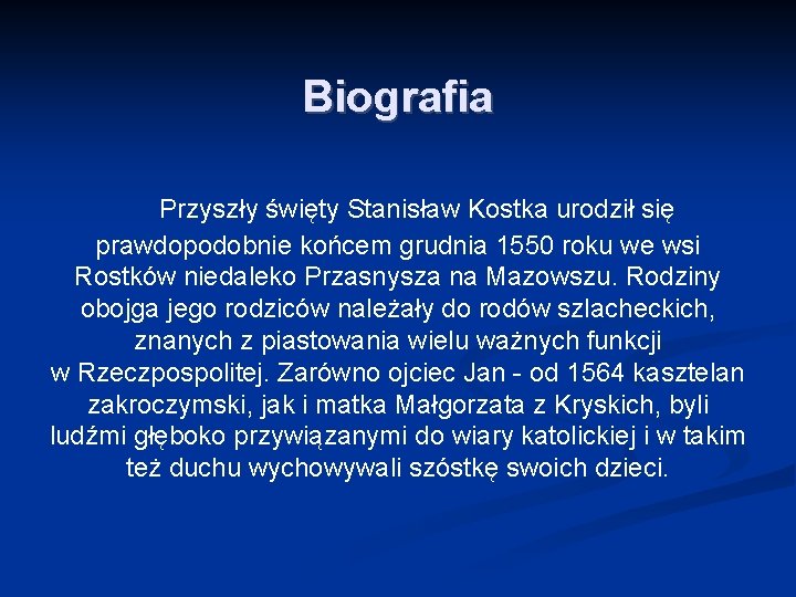 Biografia Przyszły święty Stanisław Kostka urodził się prawdopodobnie końcem grudnia 1550 roku we wsi