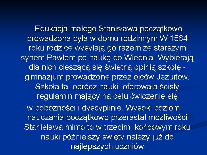 Edukacja małego Stanisława początkowo prowadzona była w domu rodzinnym W 1564 roku rodzice wysyłają