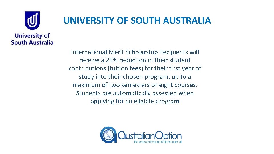 UNIVERSITY OF SOUTH AUSTRALIA International Merit Scholarship Recipients will receive a 25% reduction in