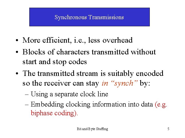 Synchronous Transmissions • More efficient, i. e. , less overhead • Blocks of characters