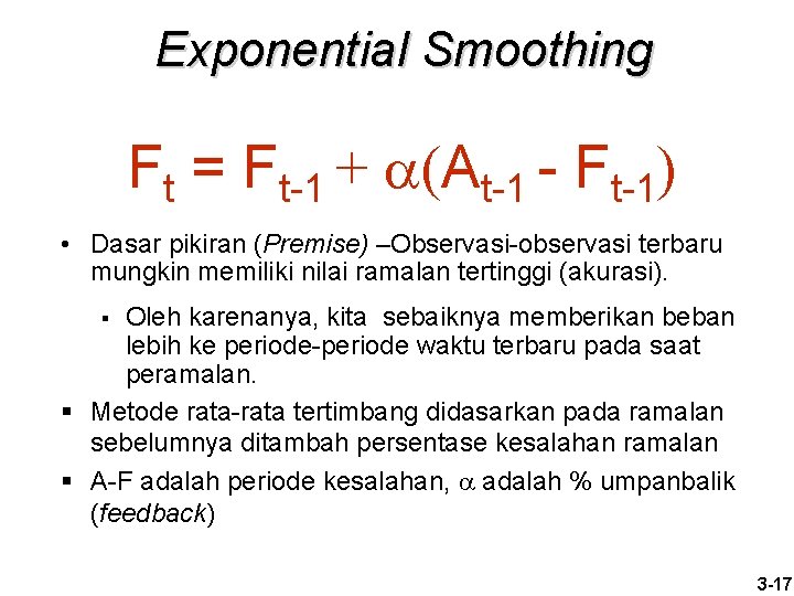 Exponential Smoothing Ft = Ft-1 + (At-1 - Ft-1) • Dasar pikiran (Premise) –Observasi-observasi