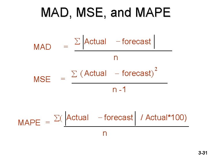 MAD, MSE, and MAPE MAD = Actual forecast n MSE = ( Actual forecast)