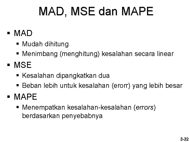 MAD, MSE dan MAPE § MAD § Mudah dihitung § Menimbang (menghitung) kesalahan secara