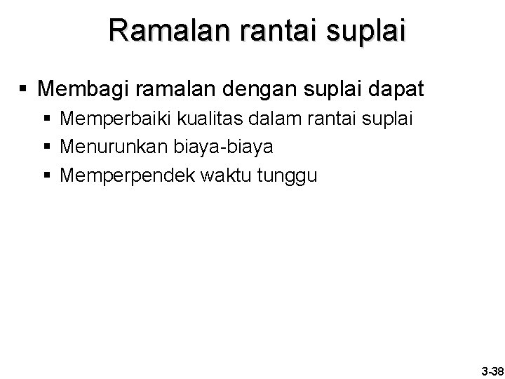 Ramalan rantai suplai § Membagi ramalan dengan suplai dapat § Memperbaiki kualitas dalam rantai