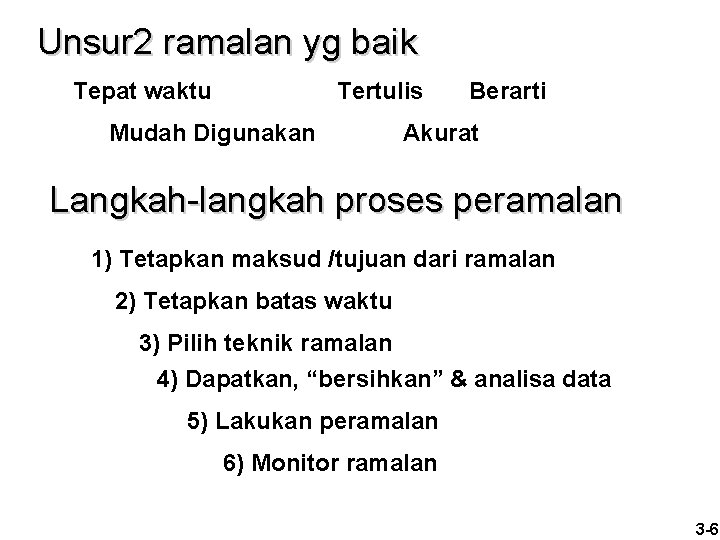 Unsur 2 ramalan yg baik Tepat waktu Tertulis Mudah Digunakan Berarti Akurat Langkah-langkah proses