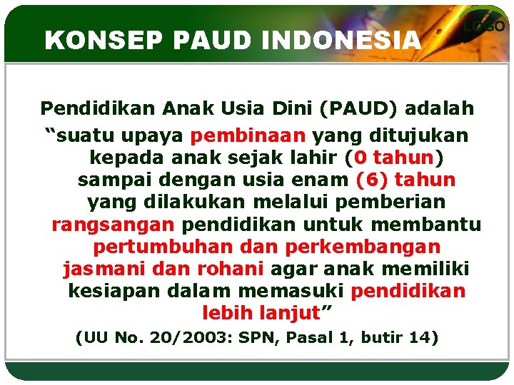 KONSEP PAUD INDONESIA LOGO Pendidikan Anak Usia Dini (PAUD) adalah “suatu upaya pembinaan yang