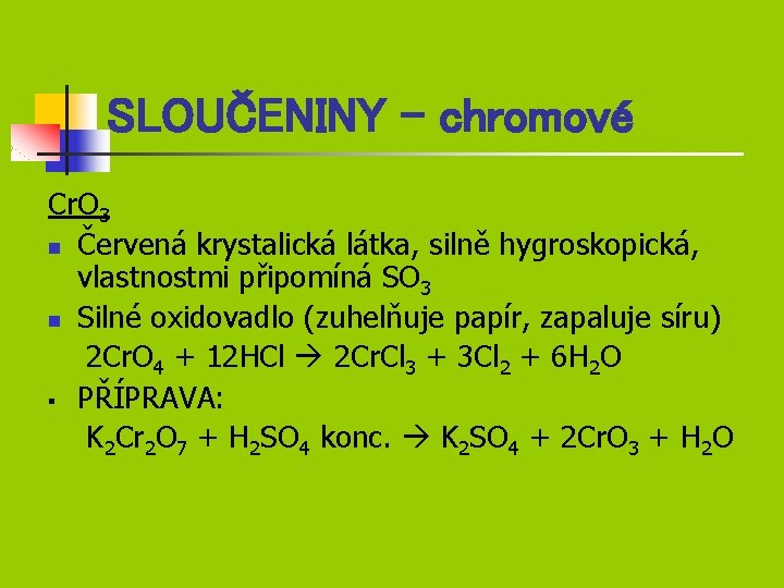 SLOUČENINY - chromové Cr. O 3 n Červená krystalická látka, silně hygroskopická, vlastnostmi připomíná