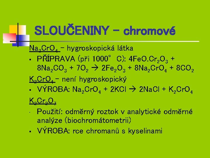 SLOUČENINY - chromové Na 2 Cr. O 4 – hygroskopická látka § PŘÍPRAVA (při